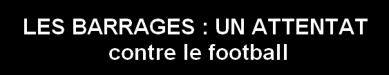 Les barrages : un attentat contre le football