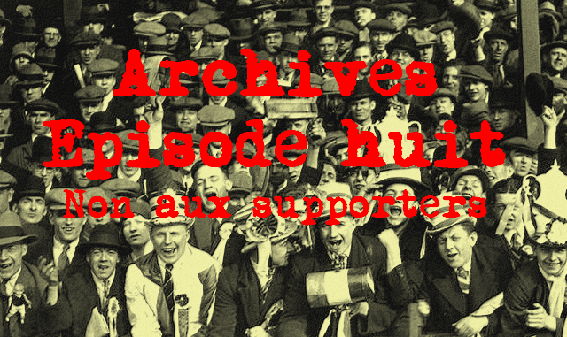 Archives - Episode huit - Non aux supporters