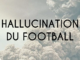 Hallucination du football