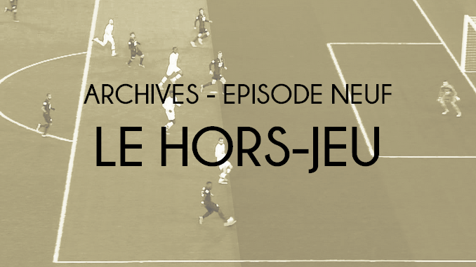 Archives - Episode nArchives - Épisode neuf - Le hors-jeueuf - Le hors-jeu