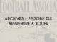 Football - Archives - Episode dix - Apprendre à jouer